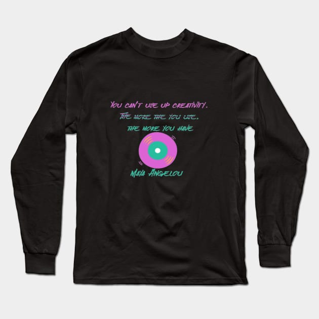 You can’t use up creativity. The more the you use, the more you have ,Maya Angelou Long Sleeve T-Shirt by KoumlisArt